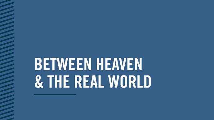 Between Heaven & the Real World