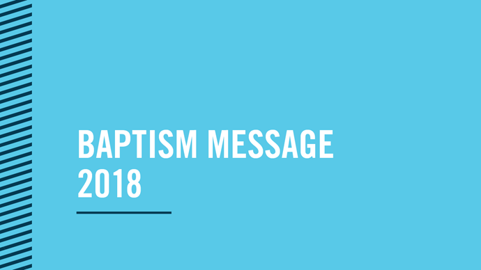 Baptism Message 2018