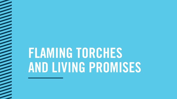 Flaming Torches and Living Promises